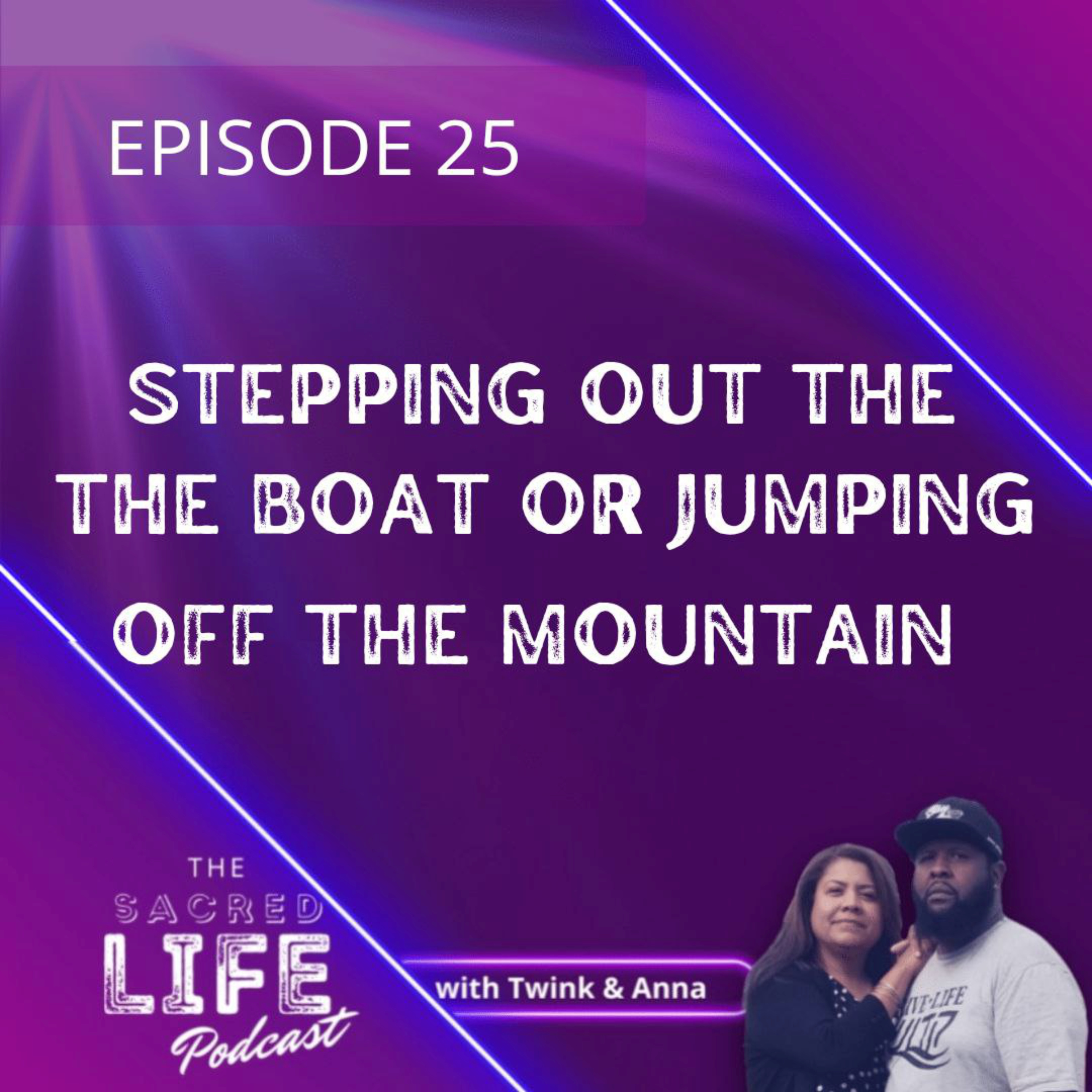 Episode 25: Stepping Out The Boat Or Jumping Off The Mountain