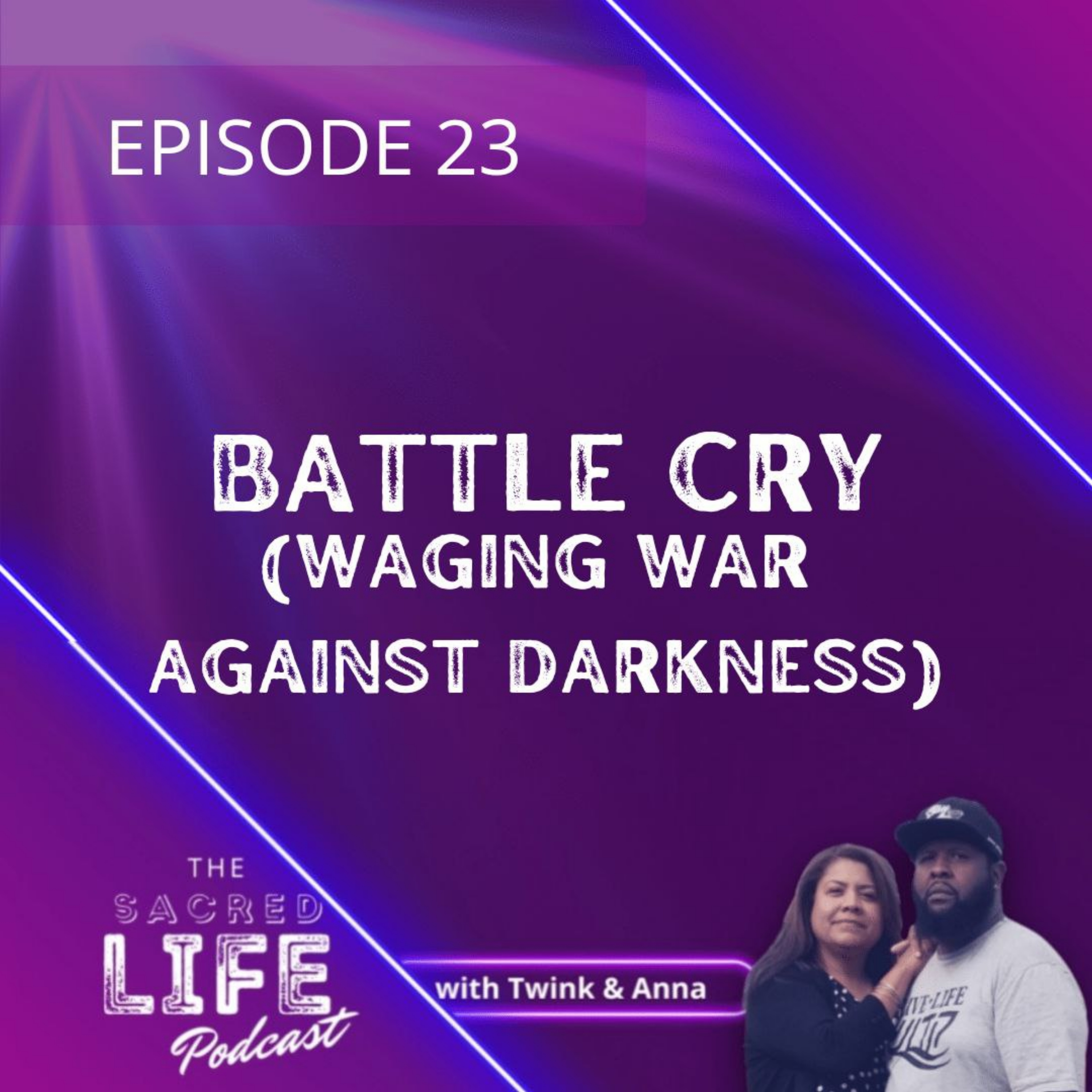 Episode 23: Battle Cry (Waging War Against The Spirit Of Darkness)
