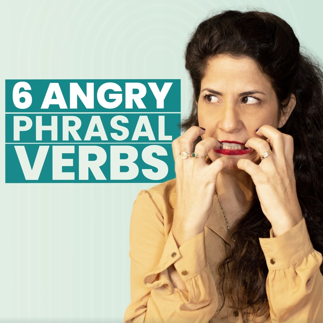 214. 6 Phrasal Verbs To Use When You’re ANGRY 