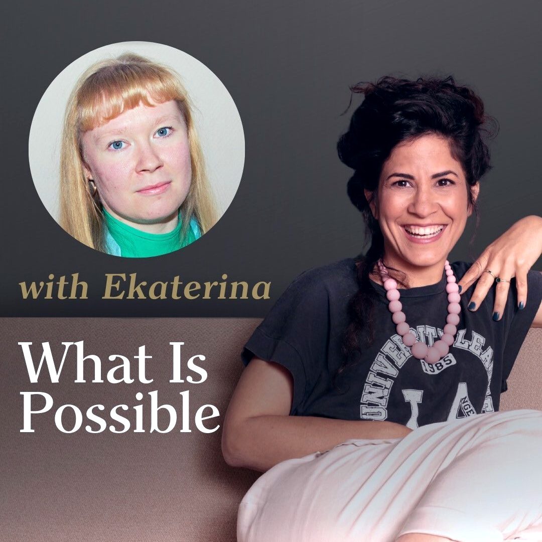 283. Real Stories About What’s Possible | Interview with Ekaterina