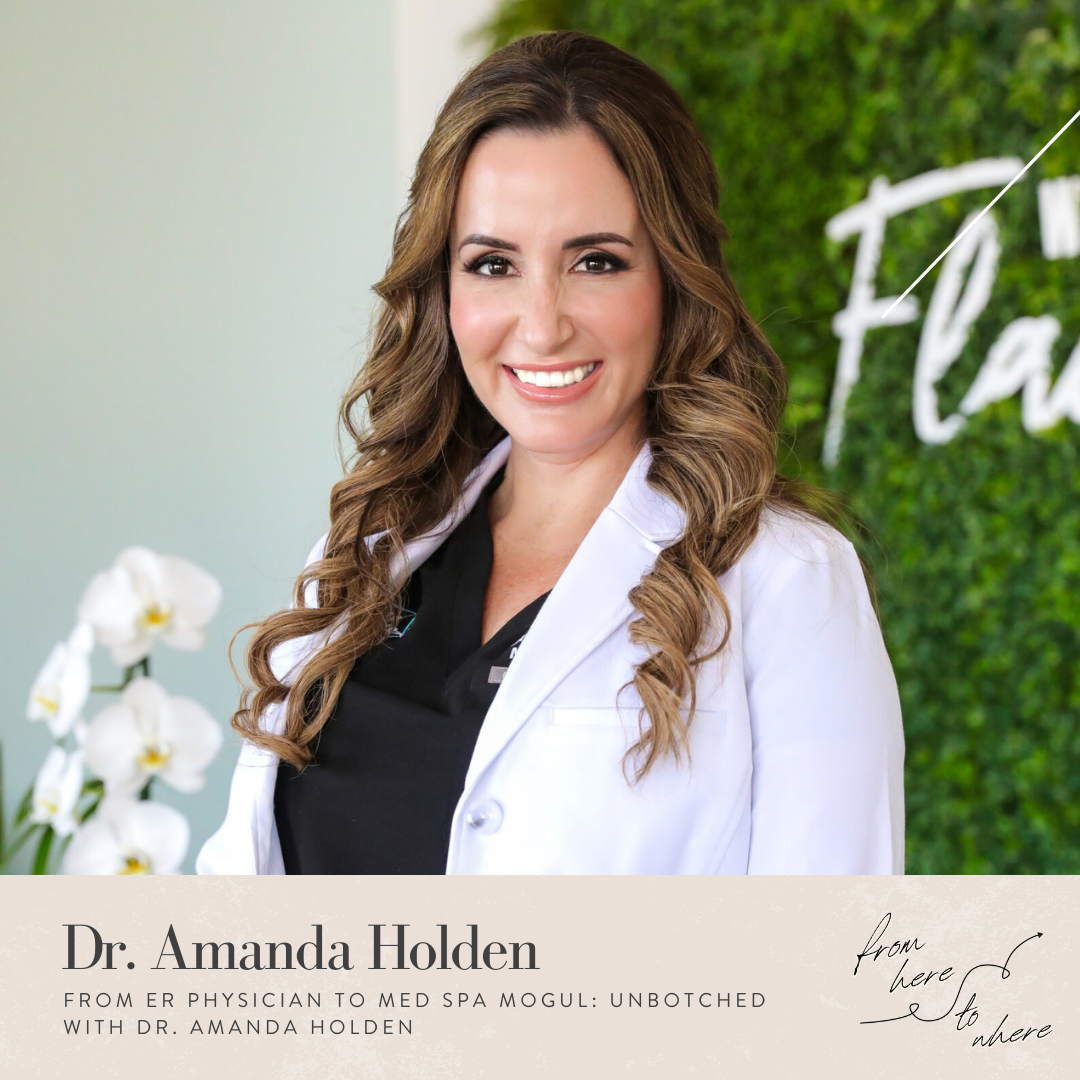 From ER Physician to Med Spa Mogul: Unbotched with Dr. Amanda Holden