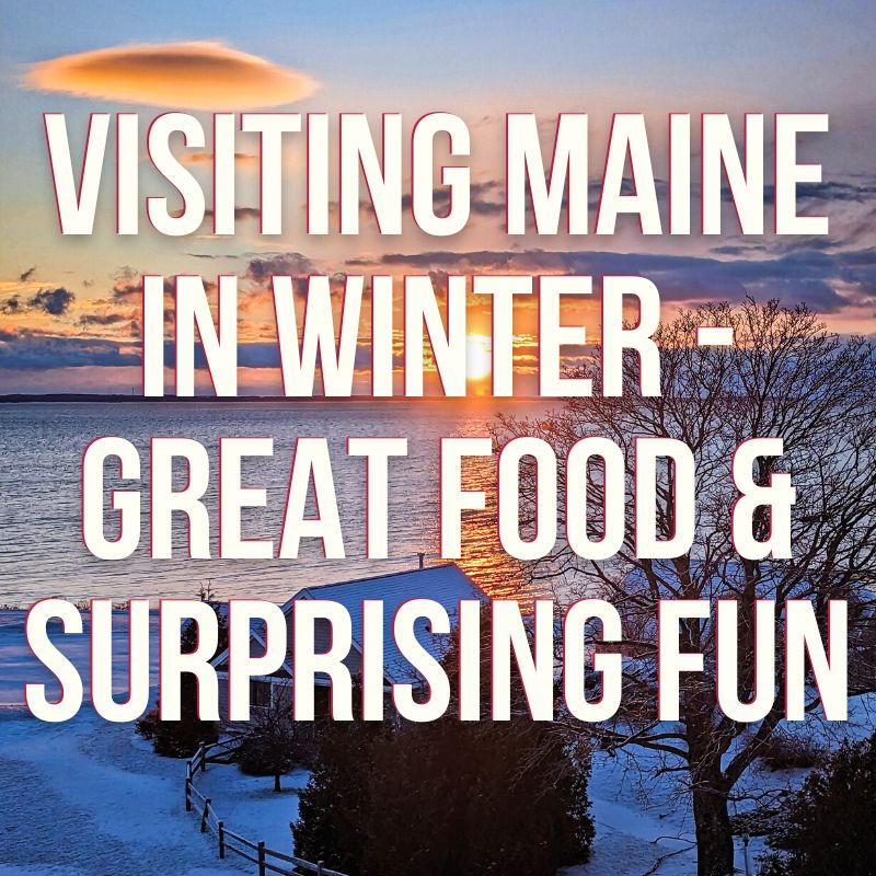 Visiting Maine in Winter (and a lot of food talk!)
