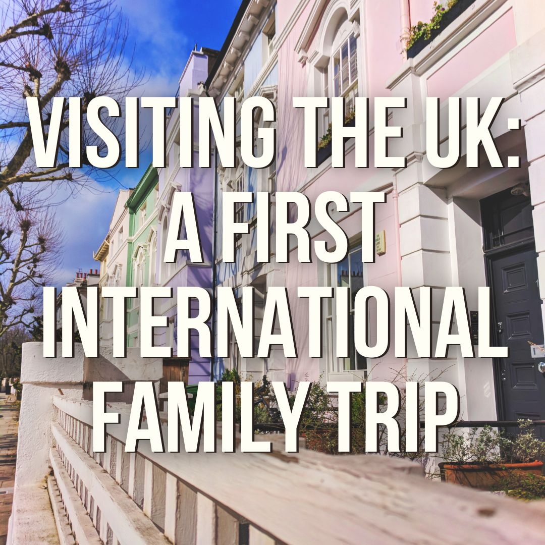 Visiting the UK: a First International Family Trip