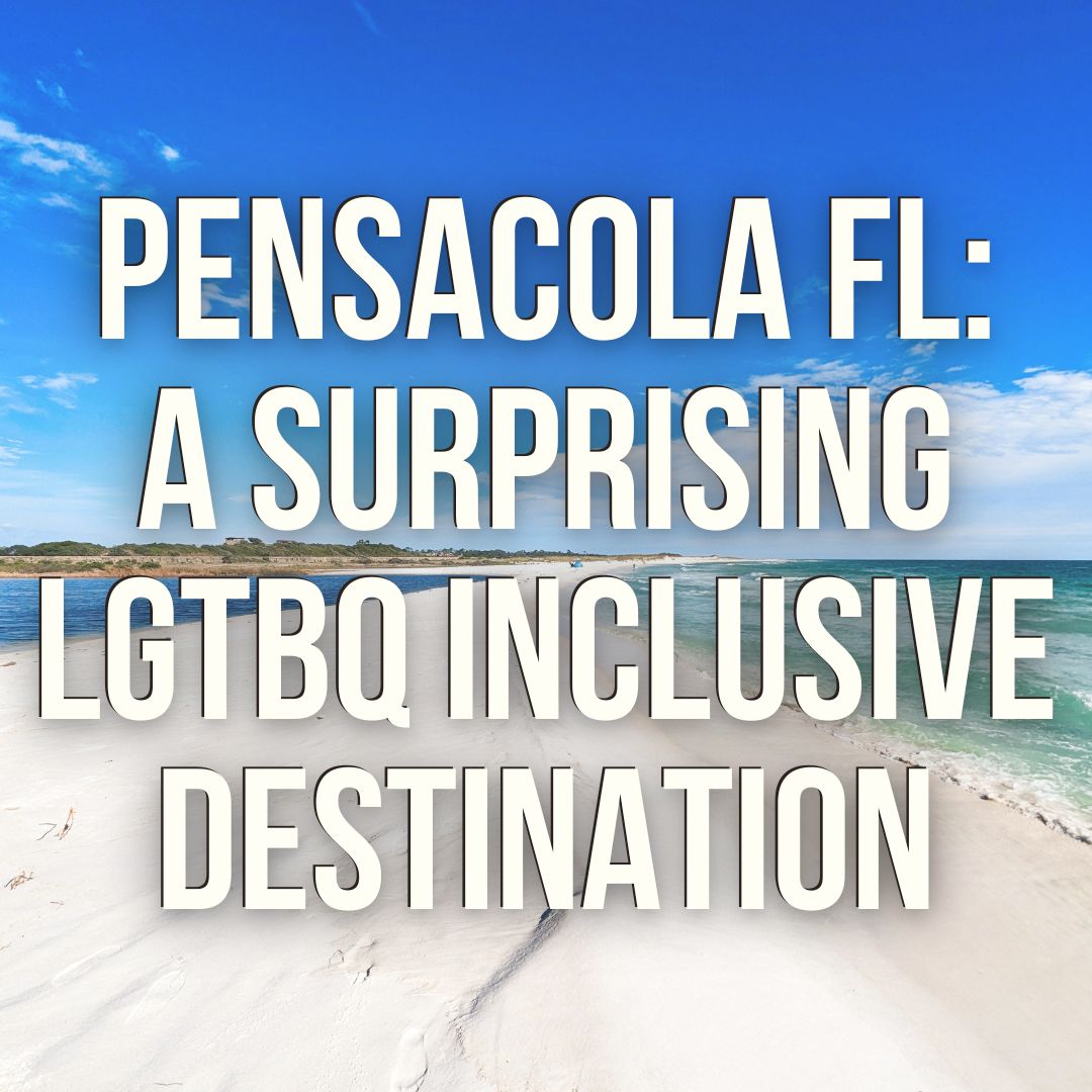 A Surprising LGBTQ Inclusive Destination: Pensacola, Florida