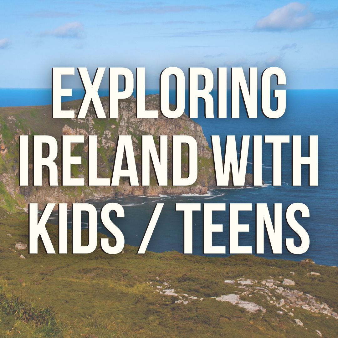 Tips for Exploring Ireland with Kids - planning, itinerary ideas and more