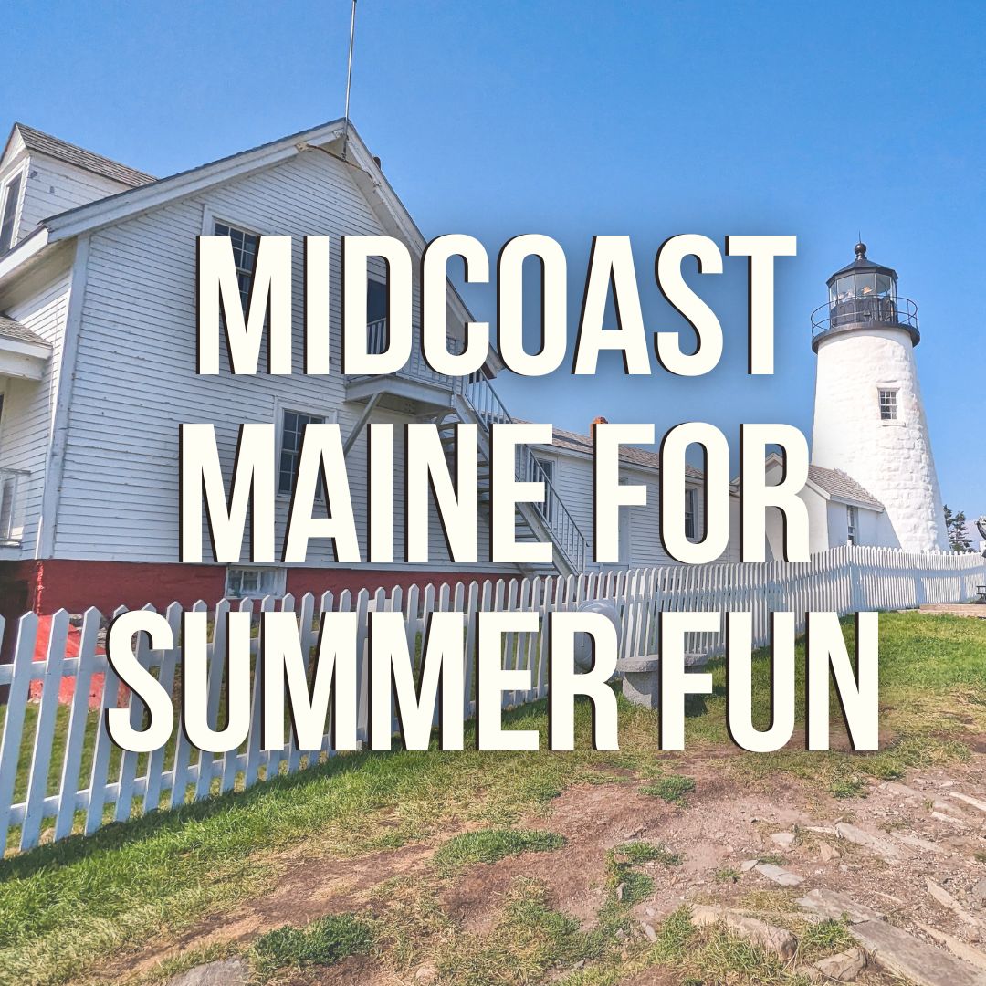 MidCoast Maine: Dishing on our Favorite Northeast Vacation Destination
