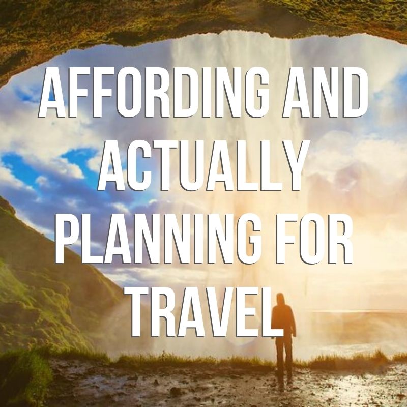 Affording Travel: Tips for Saving and Making Travel a Part of Everyday Life