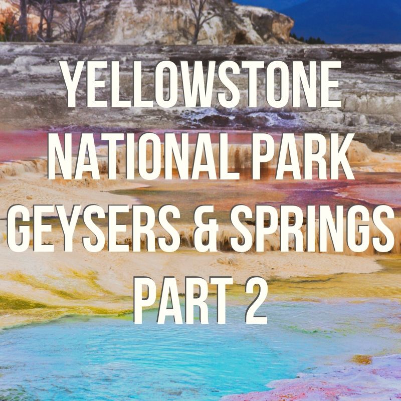 Yellowstone National Park Geysers, part 2 - best overlooked and underappreciated geysers
