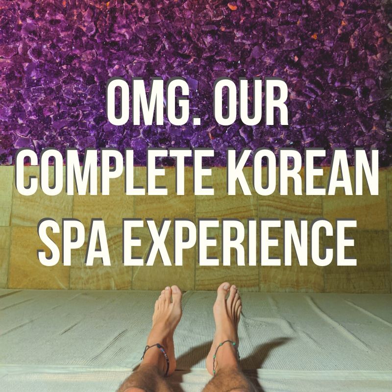 OMG. Our Complete Korean Spa Experience.