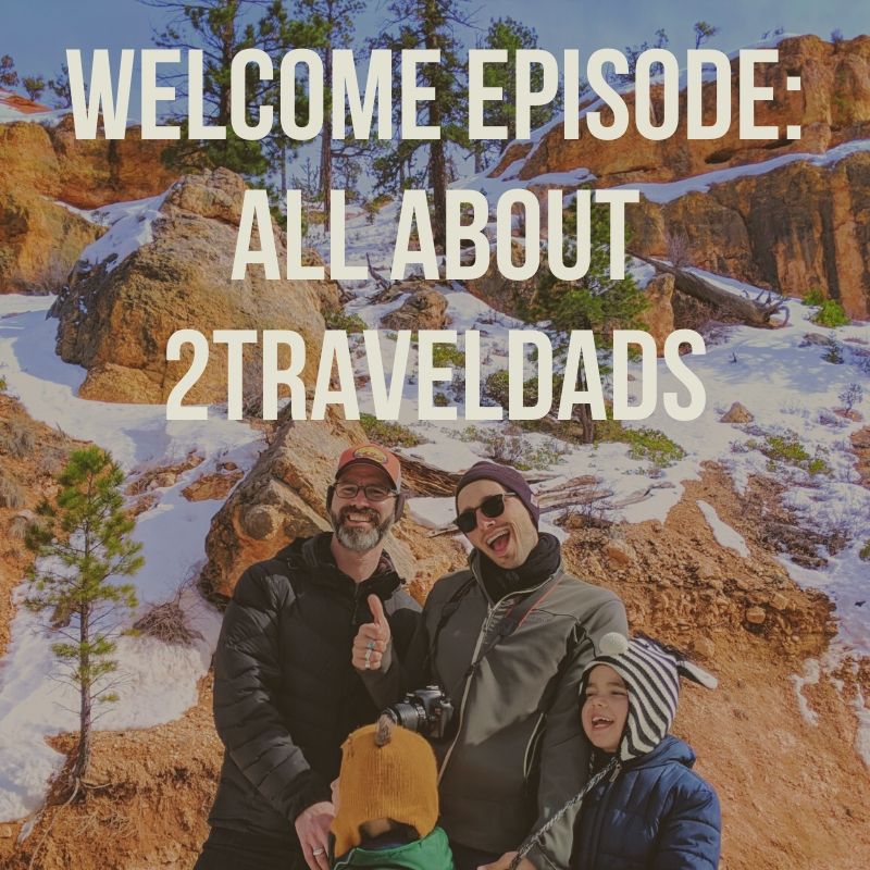 Welcome and Introduction to 2TravelDads