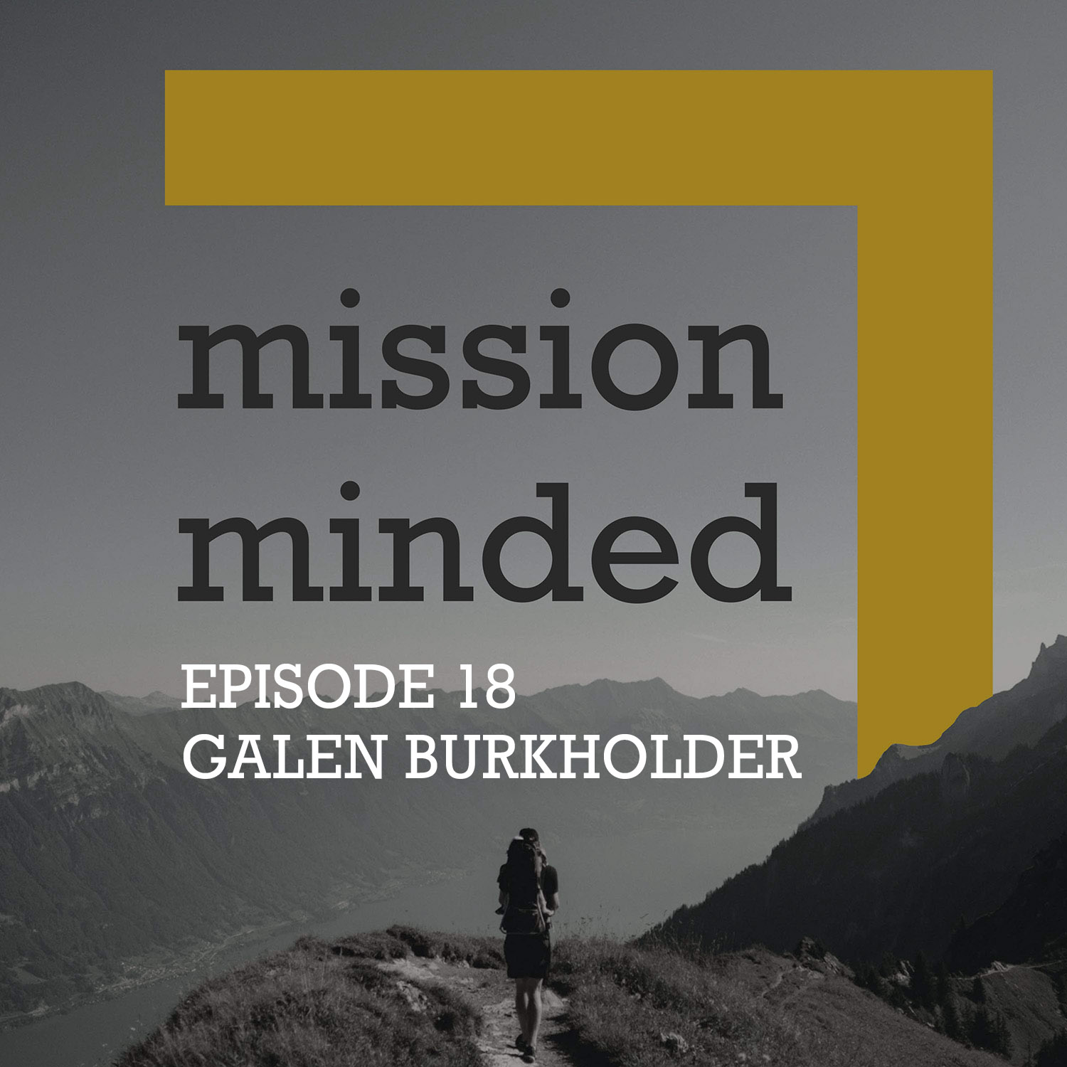 Mission Minded - Episode 18 - Galen Burkholder