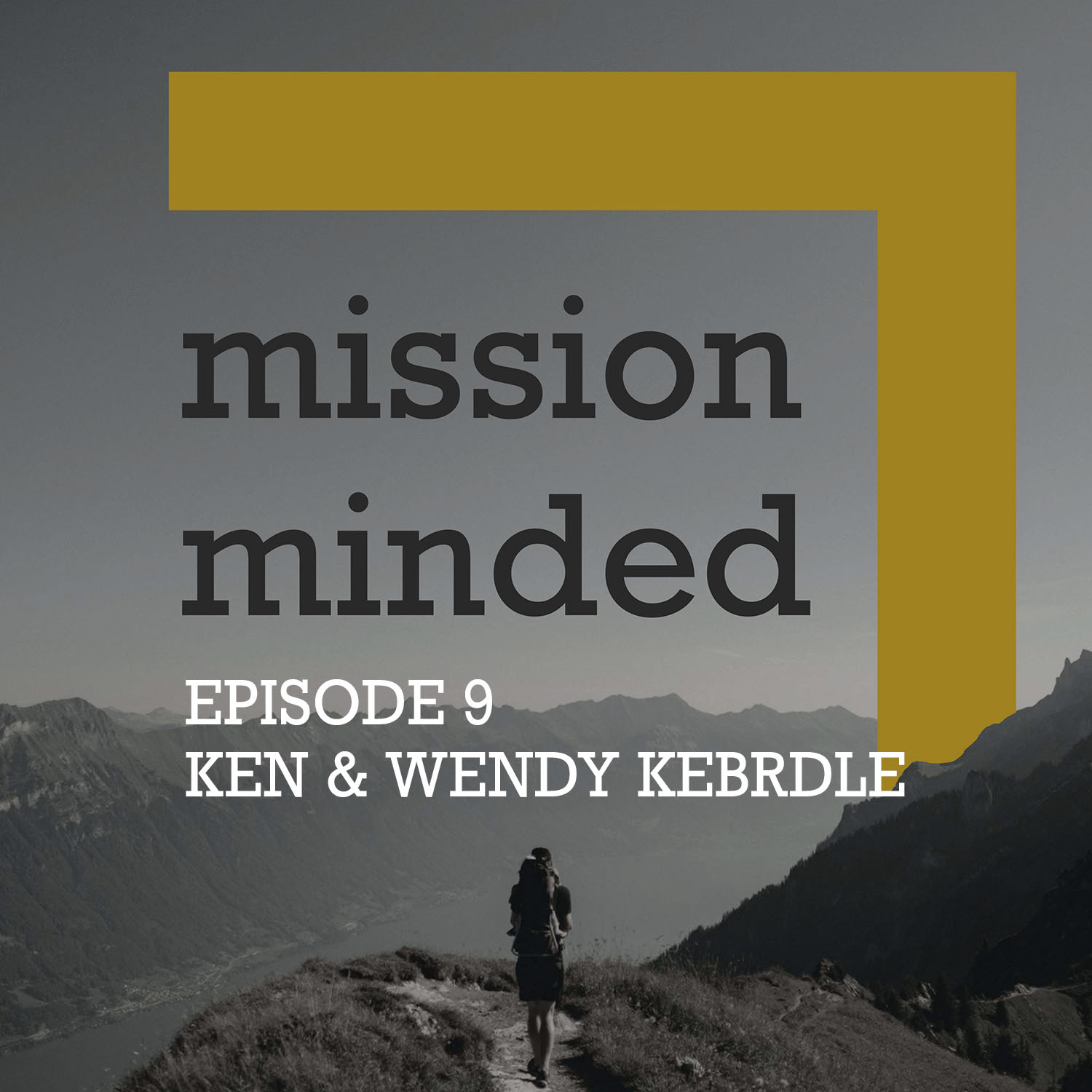 Mission Minded - Episode 9 - Ken & Wendy Kebrdle