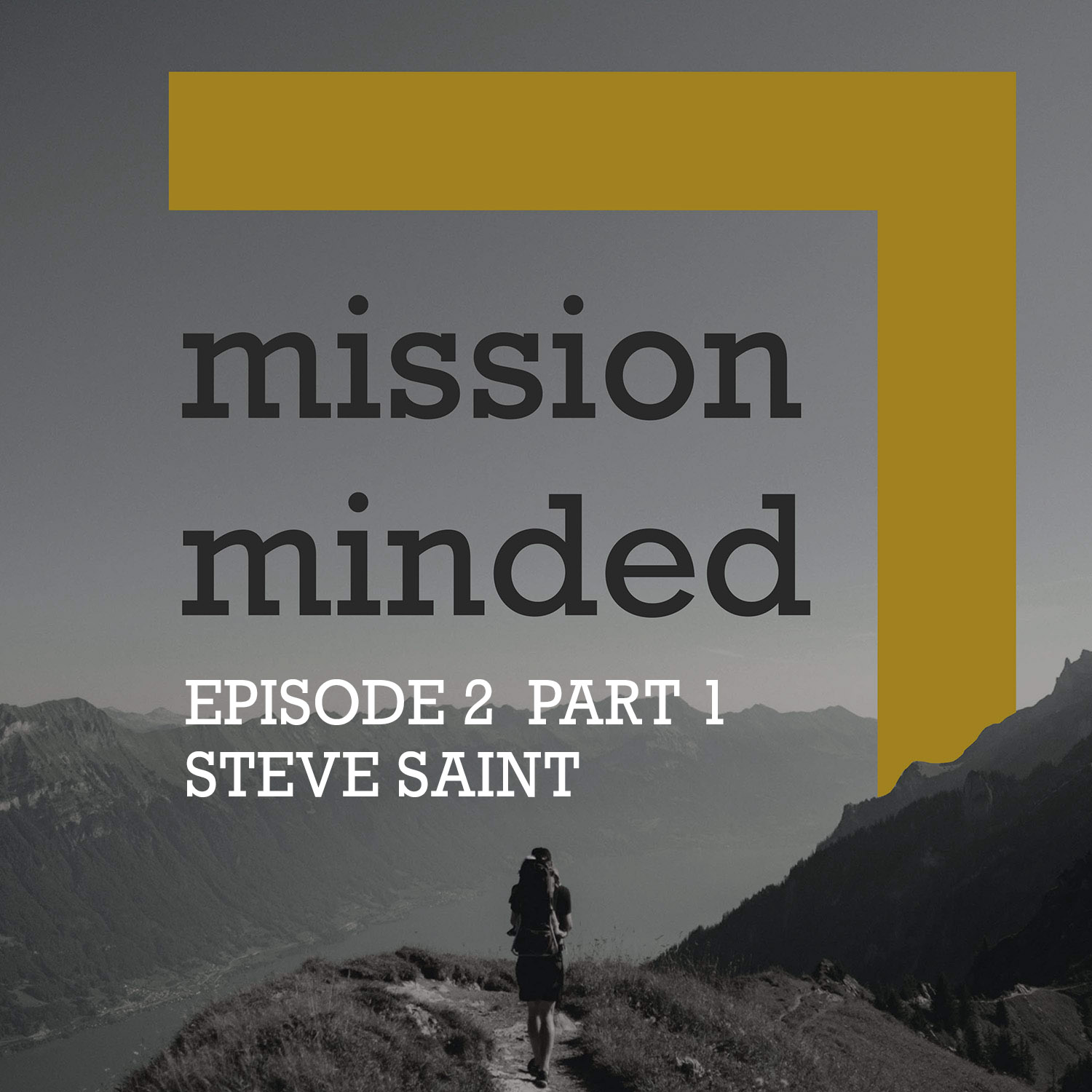 Mission Minded - Episode 2 - Steve Saint - Part 1