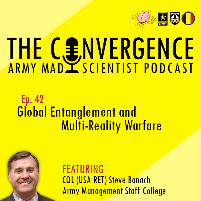 42. Global Entanglement and Multi-Reality Warfare with COL (USA-RET) Steve Banach