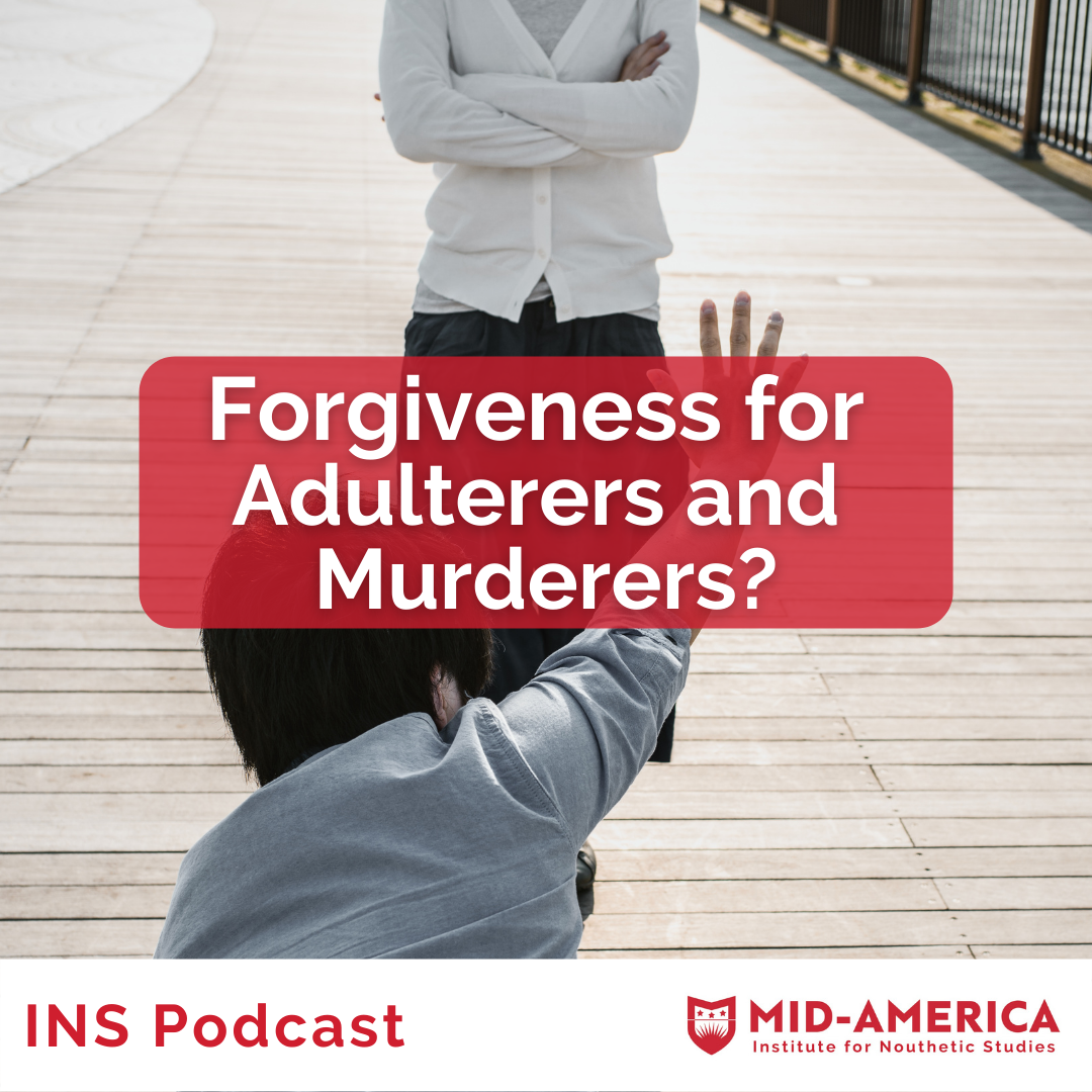 Forgiveness for Adulterers and Murderers?