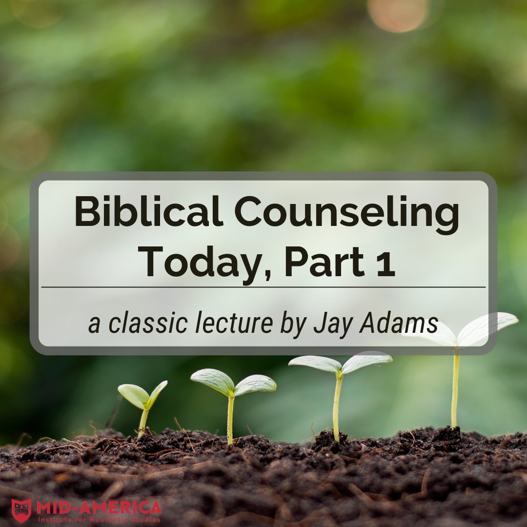 Biblical Counseling Today, Part 1