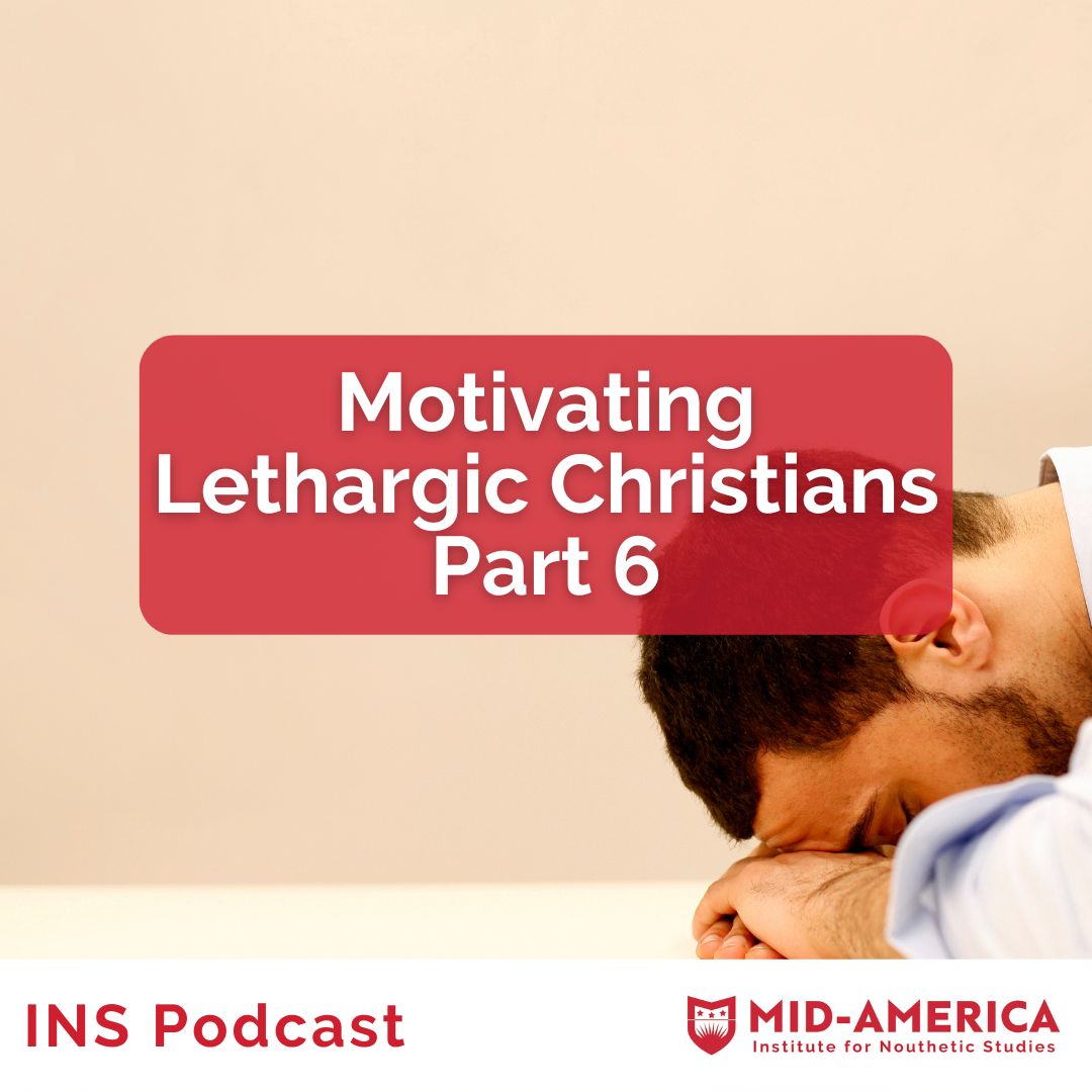 Motivating Lethargic Christians -- Part 6