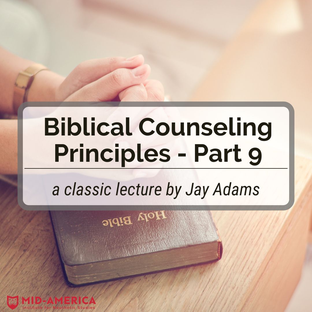 Biblical Counseling Principles – Part 9