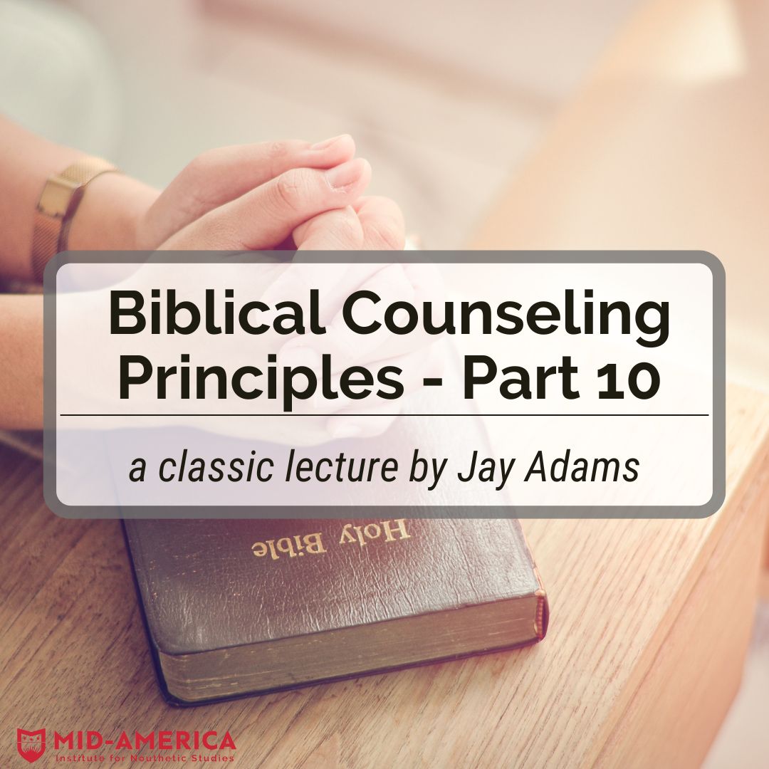 Biblical Counseling Principles – Part 10