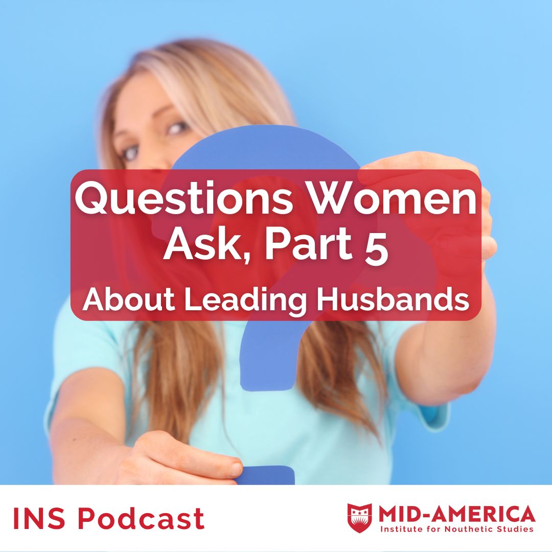 Questions Women Ask, Part 5 -- About Leading Husbands