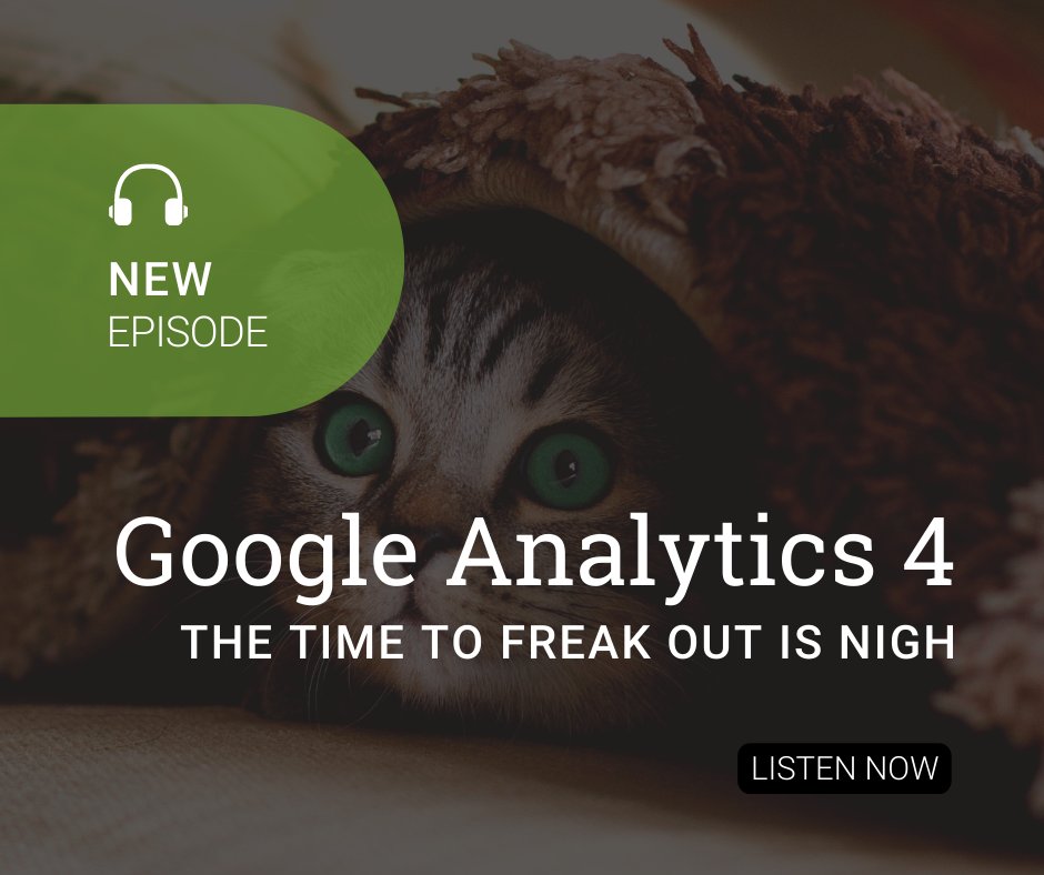 64. Google Analytics 4 – The Time to Freak Out is Nigh
