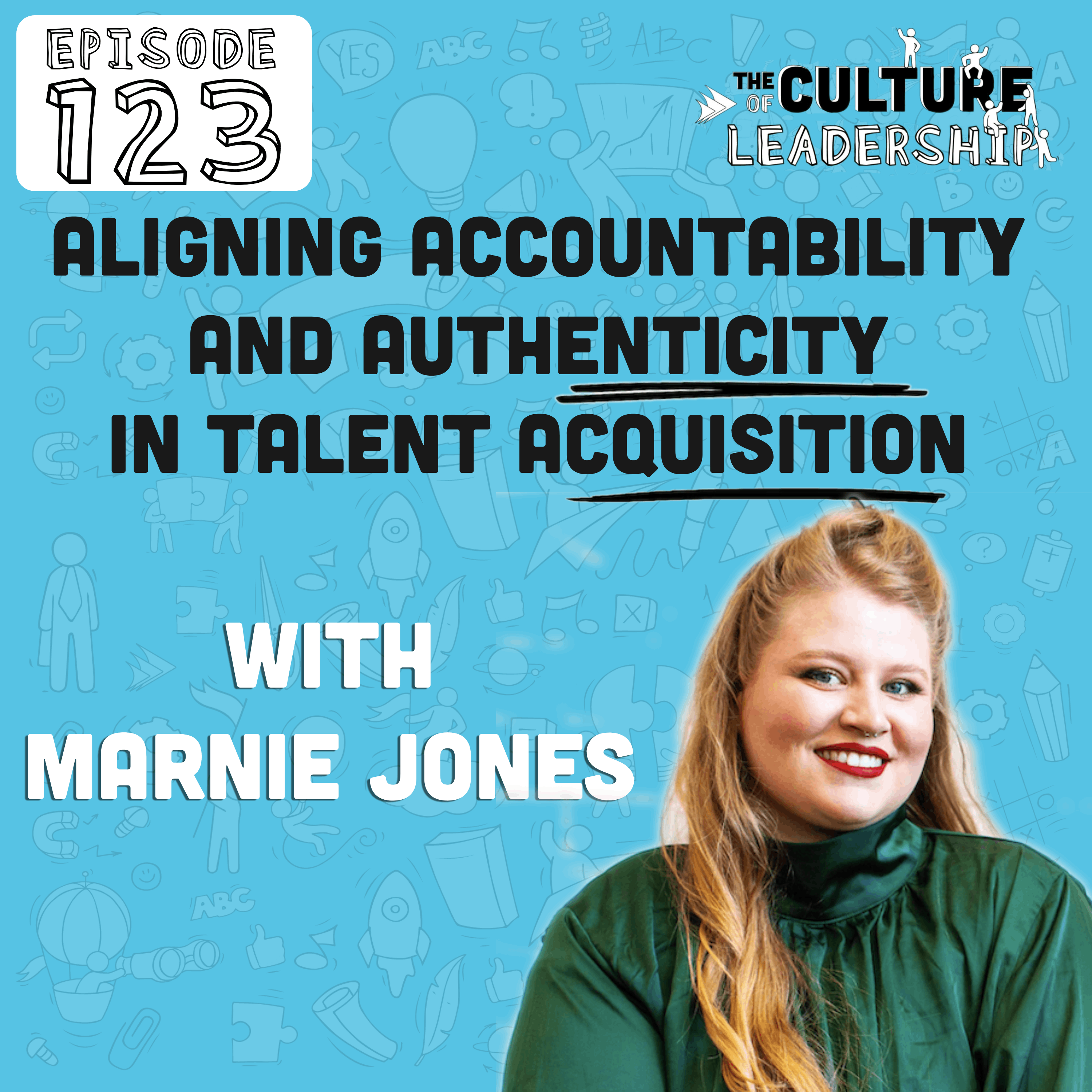 123. Transforming Recruitment: Aligning Accountability and Authenticity in Talent Acquisition