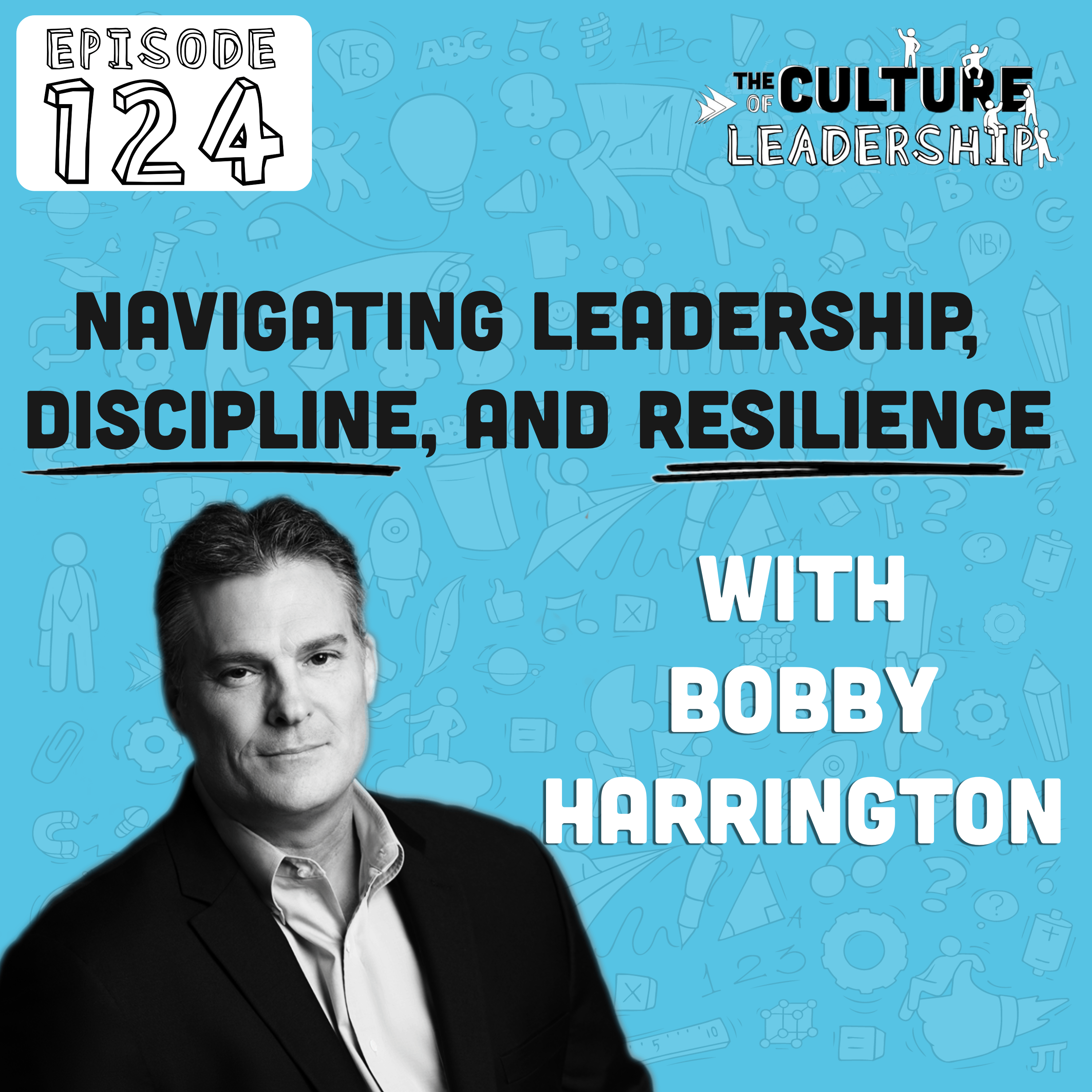 124. From Battleground to Boardroom: Navigating Leadership, Discipline, and Resilience