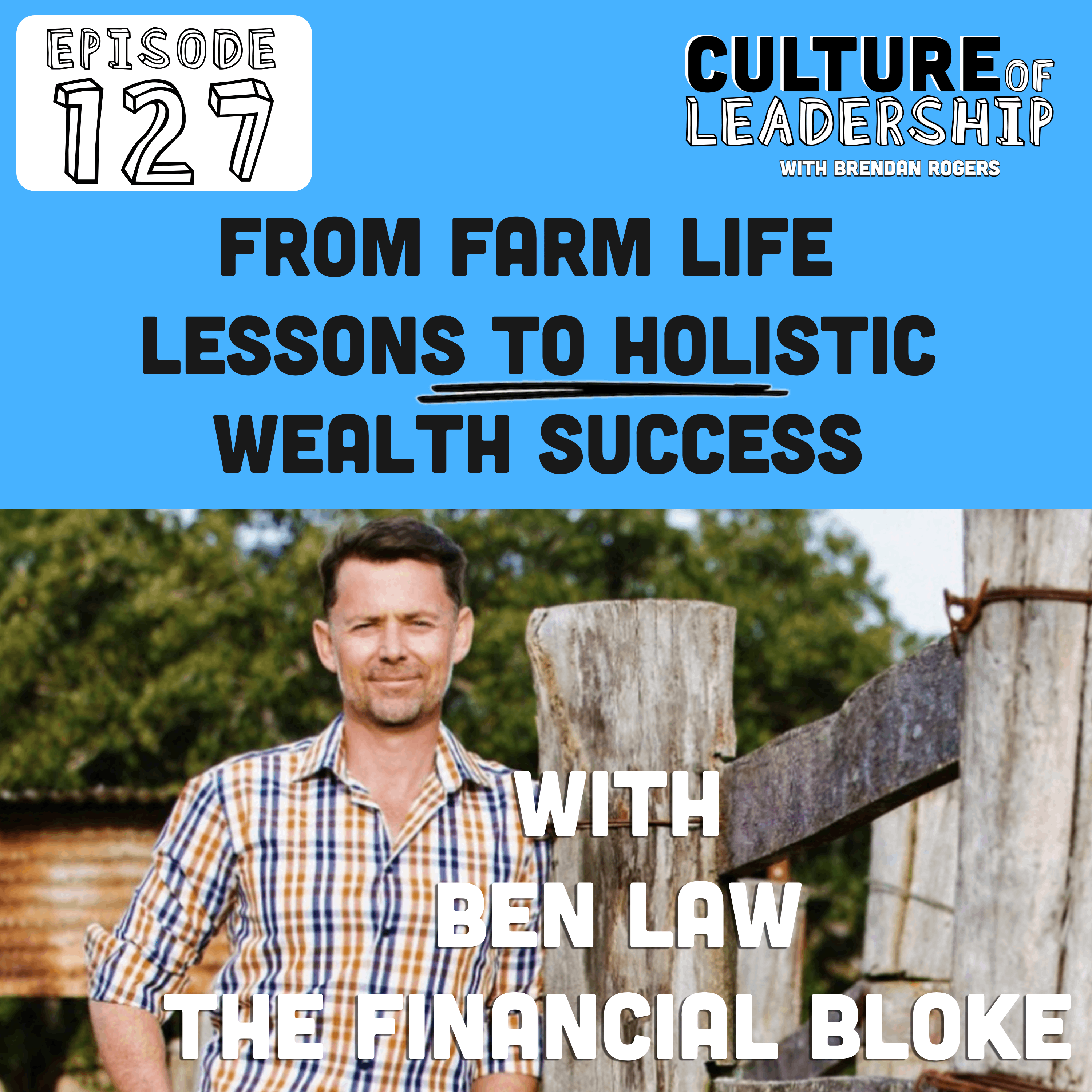 127.The Financial Bloke: From Farm Life Lessons to Holistic Wealth Success