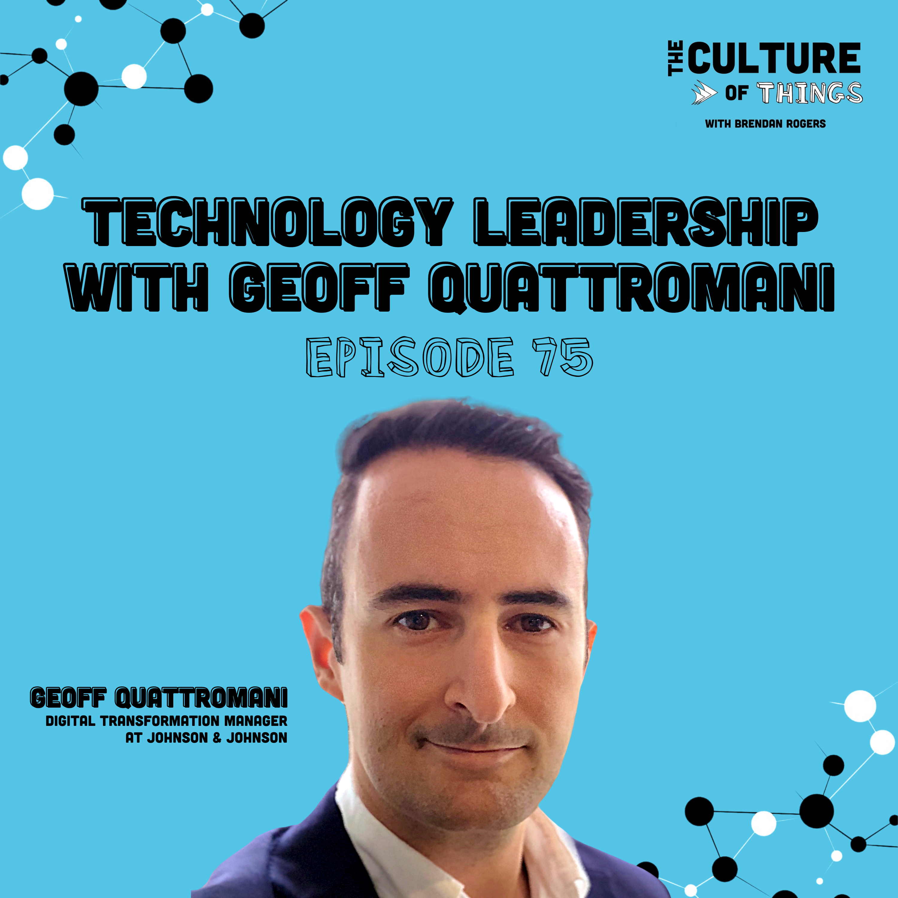 75. Technology Leadership with Geoff Quattromani