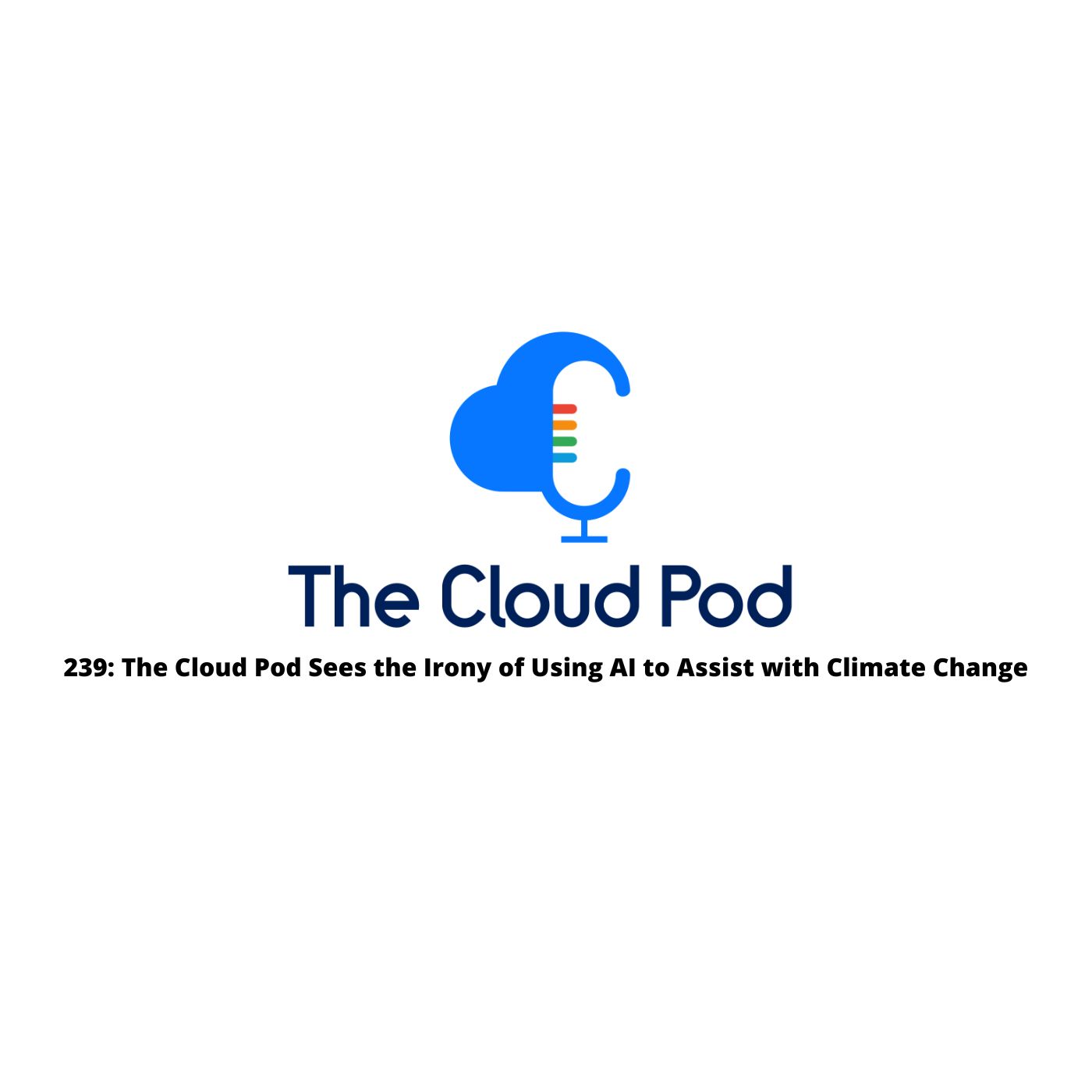 239: The Cloud Pod Sees the Irony of Using AI to Assist with Climate Change