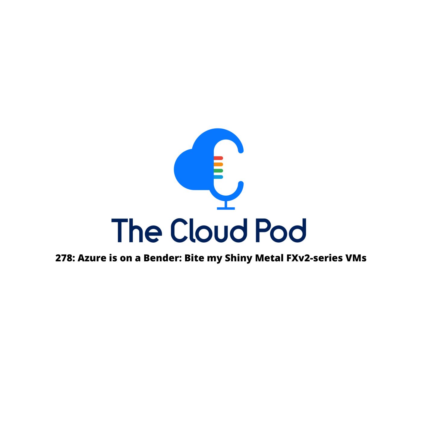 278: Azure is on a Bender: Bite my Shiny Metal FXv2-series VMs