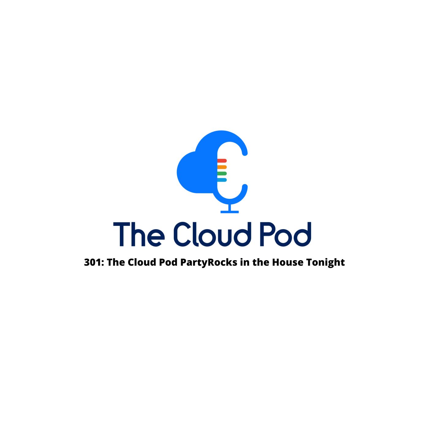 301: The Cloud Pod PartyRocks in the House Tonight