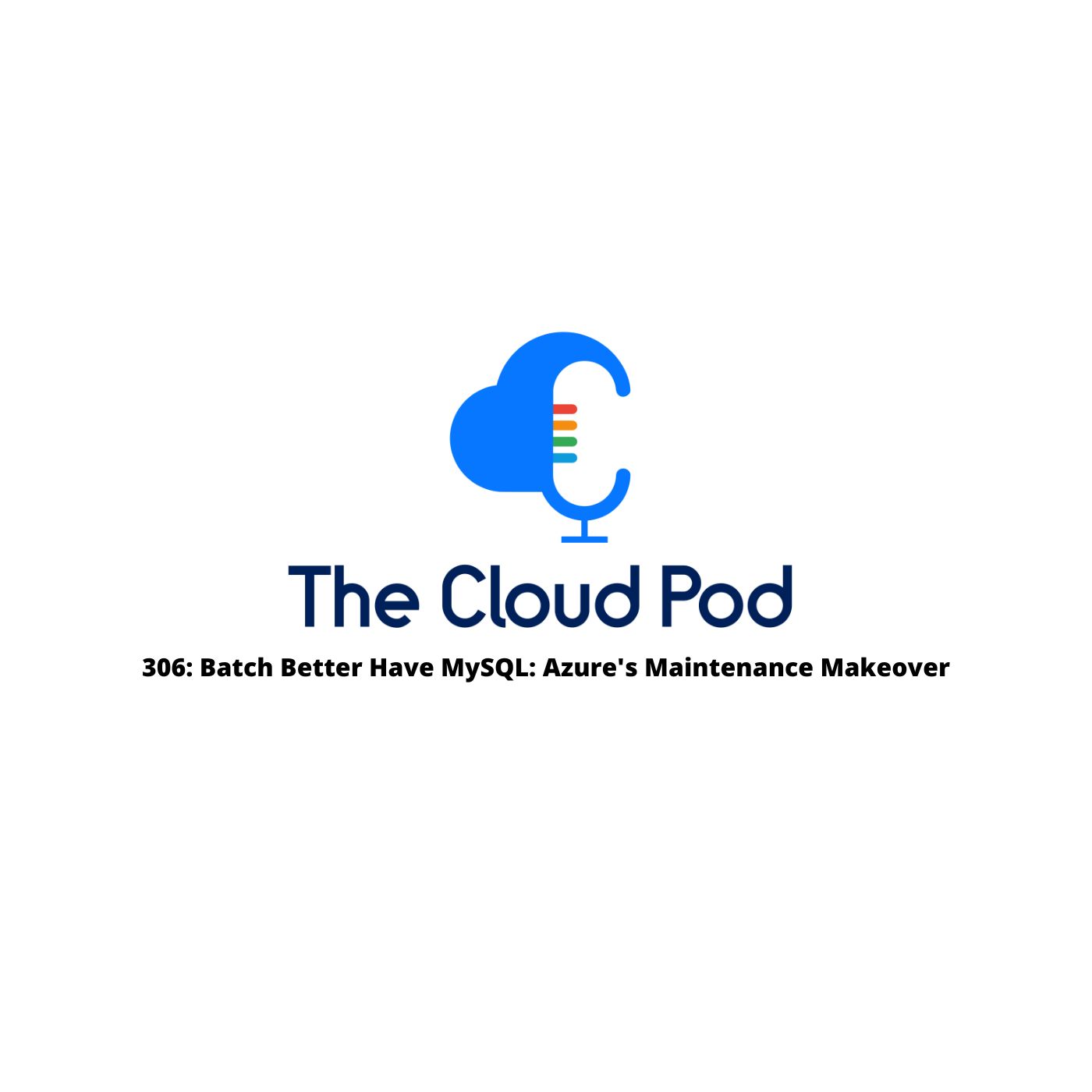 306: Batch Better Have MySQL: Azure's Maintenance Makeover