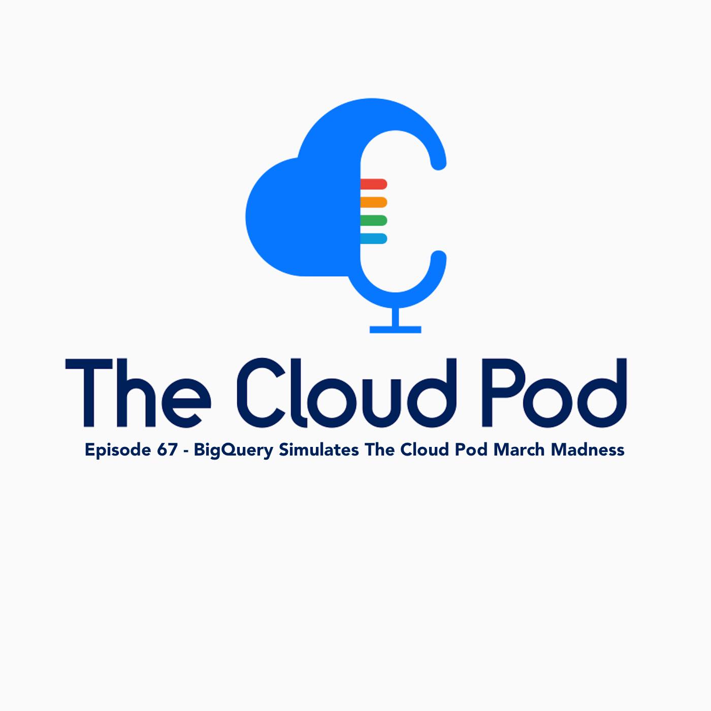 67 – BigQuery Simulates The CloudPod March Madness