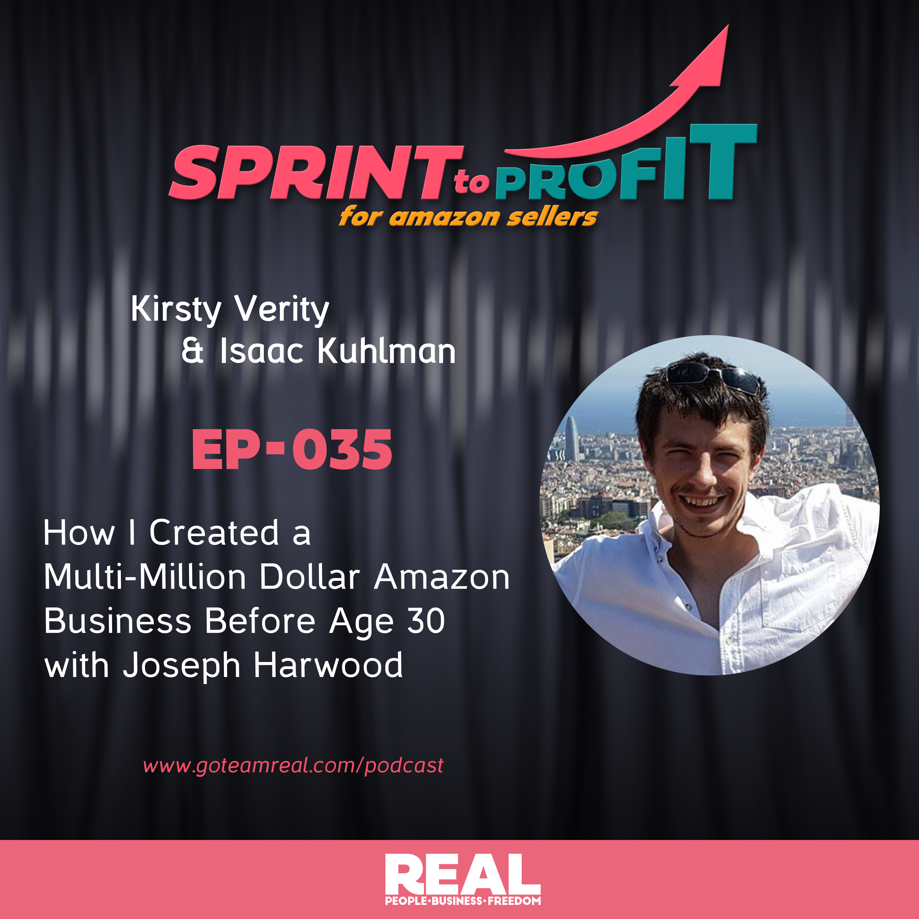 Ep.35 How I Created a Multi-Million Dollar Amazon Business Before Age 30 with Joseph Harwood