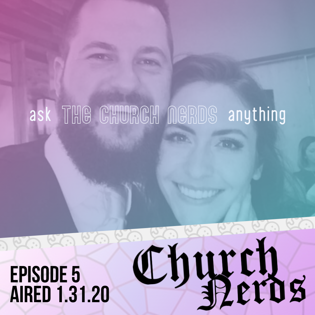Episode 5 | Ask the Church Nerds Anything