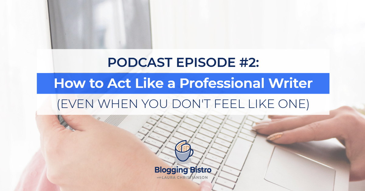 2 - How to Act Like a Professional Writer (Even When You Don’t Feel Like One)