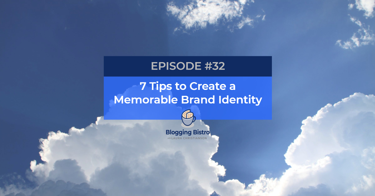 32 - 7 Tips to Create a Memorable Brand Identity