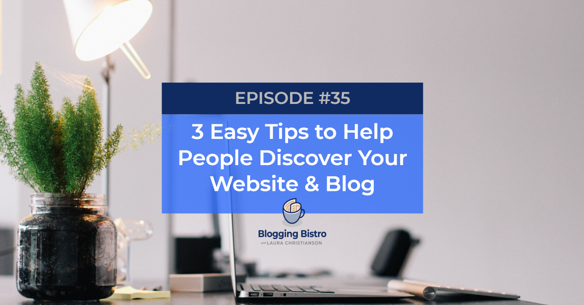 35 - 3 Easy Tricks to Help People Discover Your Website and Blog