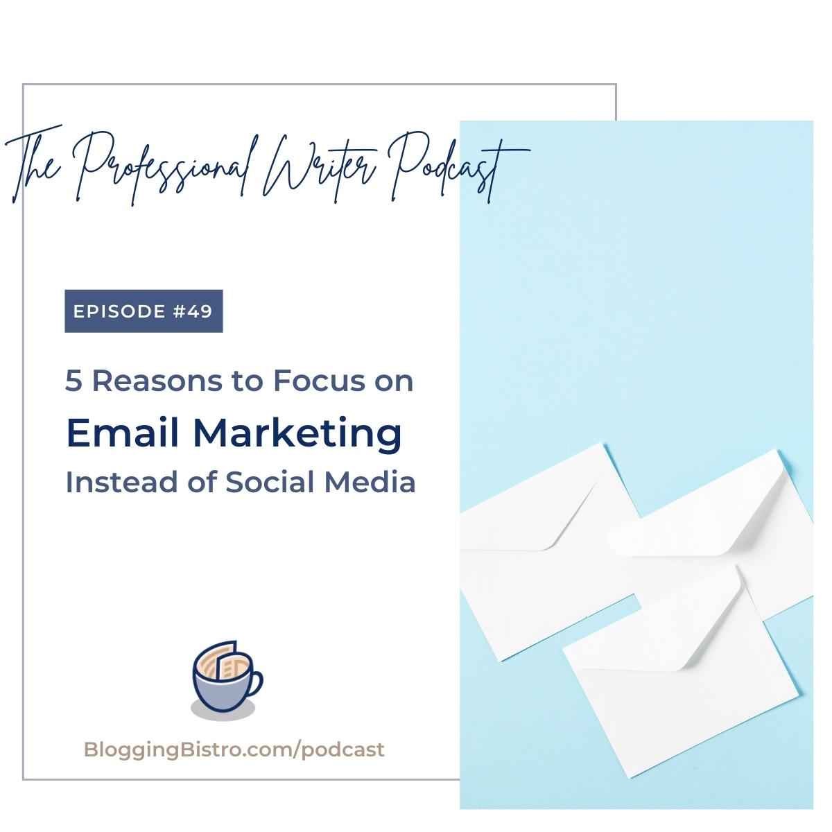 49 – 5 Reasons You Should Focus on Email Marketing Instead of Social Media