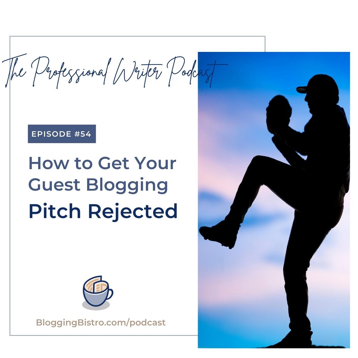 54 - 6 Surefire Ways to Guarantee Your Guest Blogging Pitch Gets Instantly Rejected