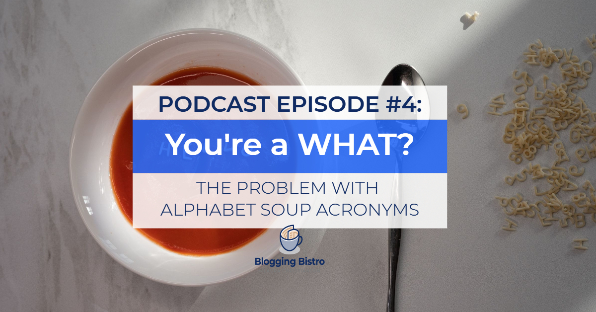 4 - You're a WHAT? The Problem With Alphabet Soup Acronyms