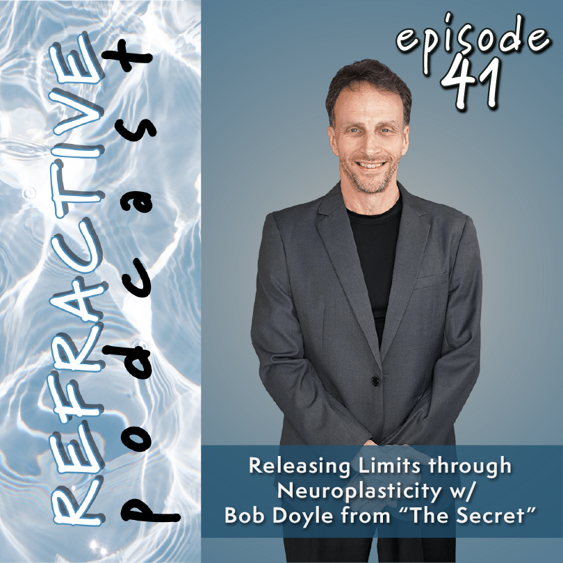 Releasing Limits through Neuroplasticity with Bob Doyle from "The Secret"