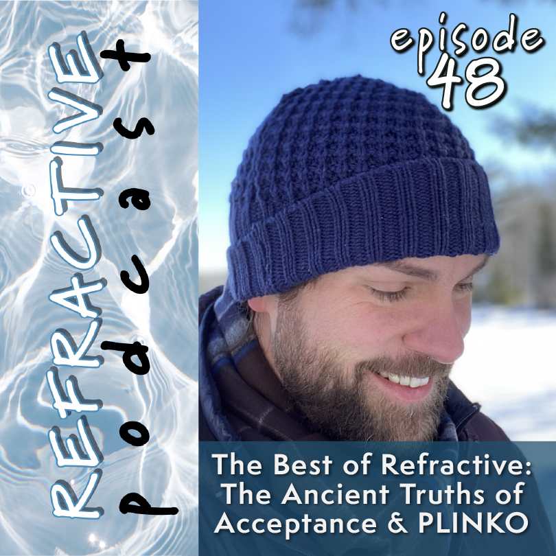 The Best of Refractive: The Ancient Truths of Acceptance and PLINKO
