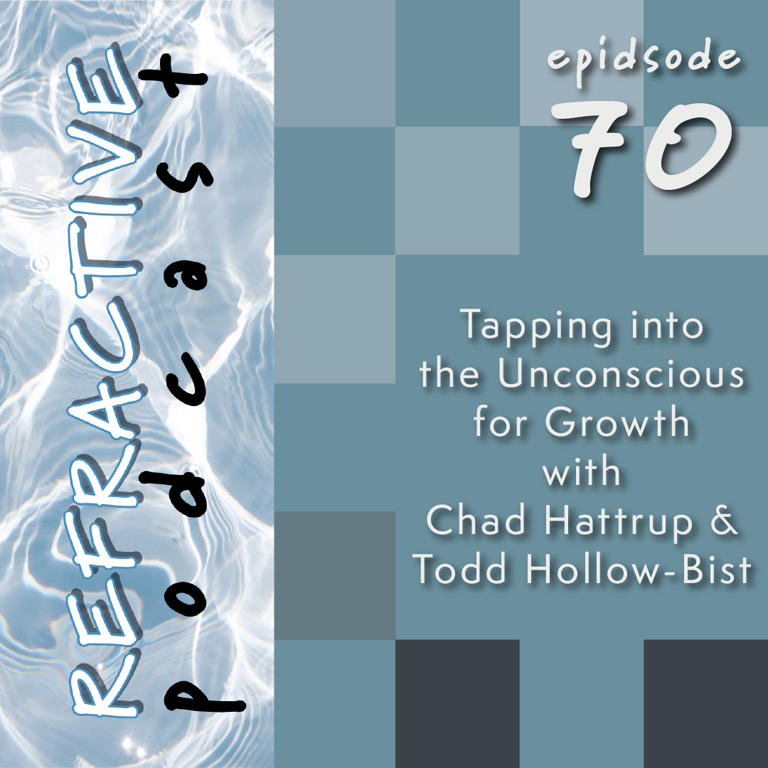 Tapping into the Unconscious for Growth with Chad Hattrup and Todd Hollow-Bist