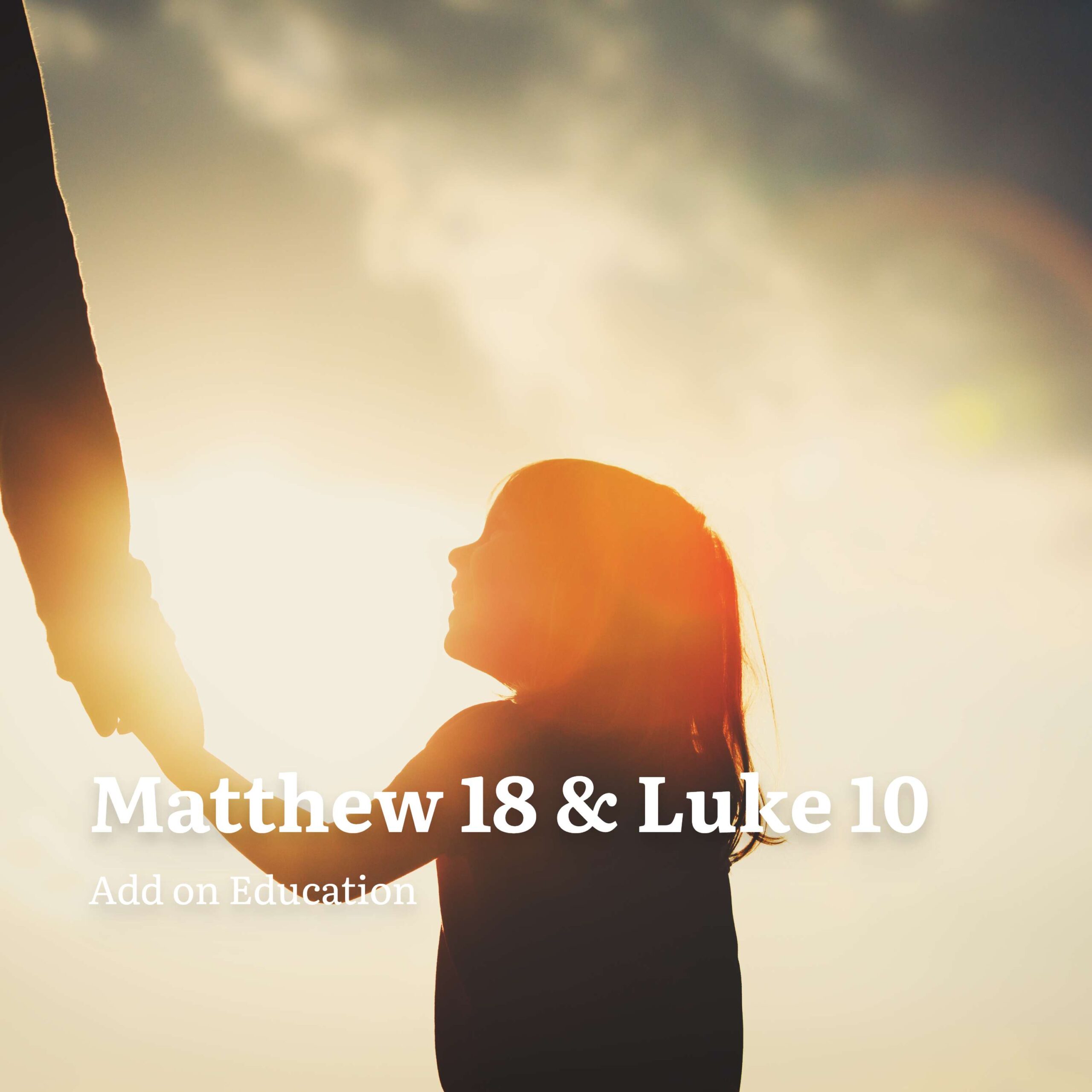Matthew 18 & Luke 10