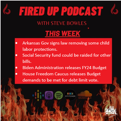 FiredUp Ep164 - Child Labor, Social Security, FY24 Budget and more!
