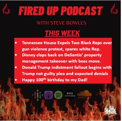 FiredUp Ep 167 - Trump Indictment, Tennessee House Shenanigans and 100th Birthdays!