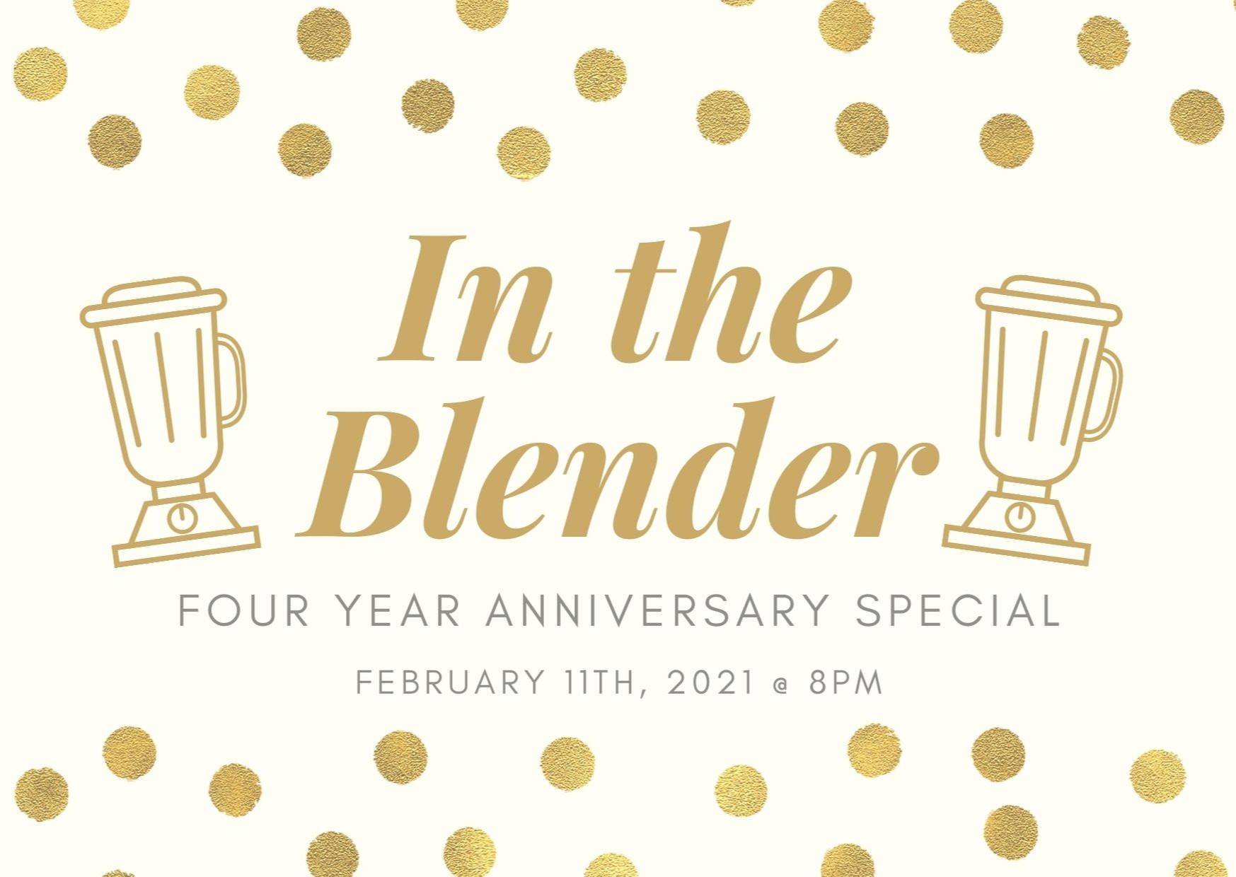 In The Blender - 4 Year Anniversary