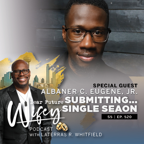 Submitting to Your Single Season (Guest: Albaner C. Eugene, Jr.)